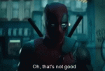 deadpool that's not good.gif