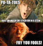 potato lotr fry you fools.jpg