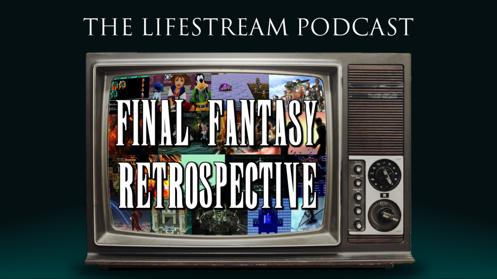 TheLifeStream Podcast Final Fantasy Retrospective Series